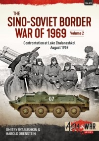  - The Sino-Soviet Border War of 1969. Volume 2: Confrontation at Lake Zhalanashkol August 1969