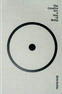 Рик Рубин - The Creative Act: A Way of Being