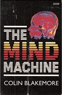 Colin Blakemore - The Mind Machine