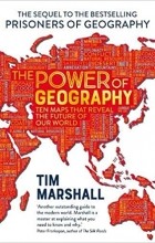 Tim Marshall - The Power of Geography: Ten Maps That Reveal the Future of Our World