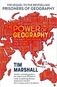 Tim Marshall - The Power of Geography: Ten Maps That Reveal the Future of Our World