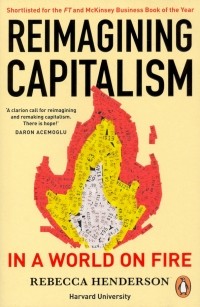 Henderson Rebecca - Reimagining Capitalism in a World on Fire