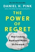 Daniel H. Pink - The Power of Regret: How Looking Backward Moves Us Forward