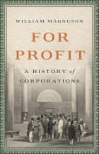 William Magnuson - For Profit: A History of Corporations