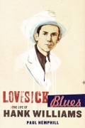 Пол Хемфилл - Lovesick Blues: The Life of Hank Williams