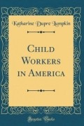 Кэтрин Дю Пре Лампкин - Child Workers in America  Katharine