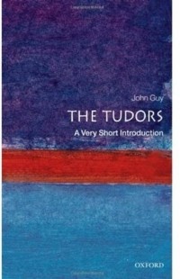 Джон Гай - The Tudors: A Very Short Introduction