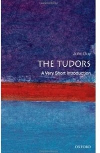 Джон Гай - The Tudors: A Very Short Introduction