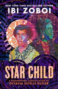 Иби Зобой - Star Child: A Biographical Constellation of Octavia Estelle Butler