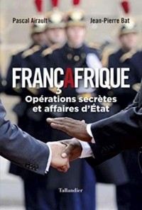  - Françafrique, Opérations secrètes et affaires d'État