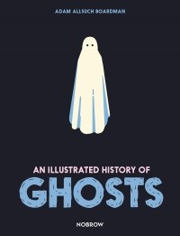 Адам Бордмен - An Illustrated History of Ghosts