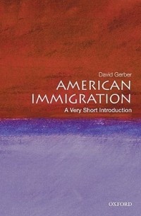 David A. Gerber - American Immigration: A Very Short Introduction