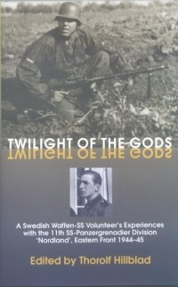 Эрик Валлен - Twilight of the Gods. A Swedish Waffen-SS Volunteer's Experiences with the 11th SS-Panzergrenadier Division 'Nordland', Eastern Front 1944-45