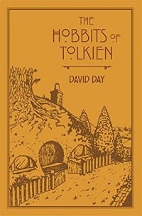 Дэвид Дэй - The Hobbits of Tolkien: An Illustrated Exploration of Tolkien's Hobbits, and the Sources that Inspired his Work from Myth, Literature and History