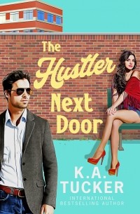 К. А. Такер - The Hustler Next Door