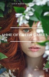 Люси Мод Монтгомери - Anne of Green Gables: The Complete Collection