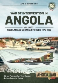  - War of Intervention in Angola. Volume 3: Angolan and Cuban Air Forces 1975-1985