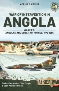  - War of Intervention in Angola. Volume 3: Angolan and Cuban Air Forces 1975-1985
