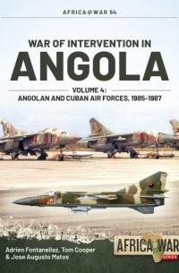  - War of Intervention in Angola. Volume 4: Angolan and Cuban Air Forces, 1985-1987