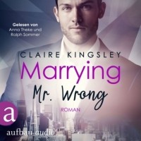 Клэр Кингсли - Marrying Mr. Wrong - Dating Desasters, Band 3