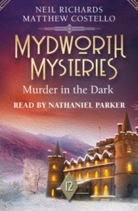 Мэттью Костелло - Murder in the Dark - Mydworth Mysteries - A Cosy Historical Mystery Series, Episode 12