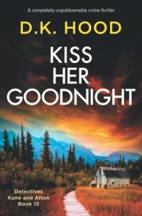 Д. К. Худ - Kiss Her Goodnight