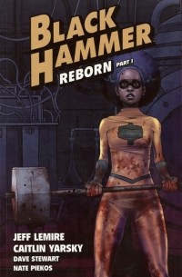 Джефф Лемир - Black Hammer Volume 5 Reborn Part One