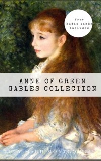 Люси Мод Монтгомери - Anne of Green Gables Collection