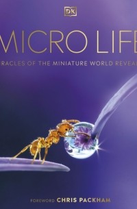 Micro Life. Miracles of the Miniature World Revealed