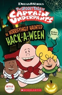 Rusu Meredith - The Spooky Tale of Captain Underpants. The Horrifyingly Haunted Hack-a-Ween