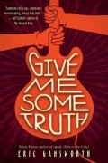 Эрик Гэнсворт - Give Me Some Truth