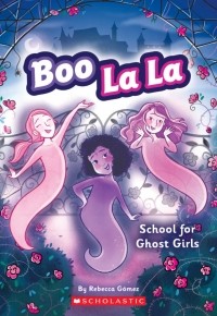 Rebecca Gomez - Boo La La. School for Ghost Girls