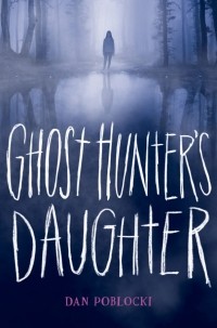 Дэн Поблоки - Ghost Hunter's Daughter