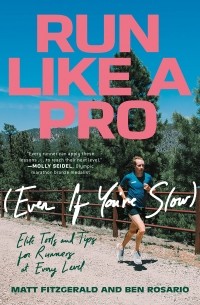 - Run Like a Pro (Even If You're Slow): Elite Tools and Tips for Runners at Every Level