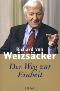 Richard von Weizsäcker - Der Weg zur Einheit