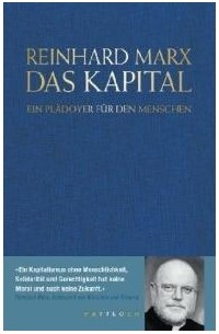 Reinhard Marx - Das Kapital. Ein Plädoyer für den Menschen