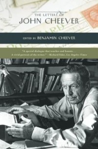 Джон Чивер - The Letters of John Cheever