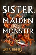 Люси А. Снайдер - Sister, Maiden, Monster