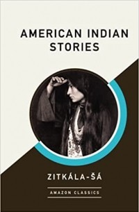 Zitkala-Sa - American Indian Stories