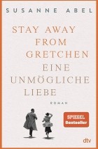 Susanne Abel - Stay away from Gretchen: Eine unmögliche Liebe