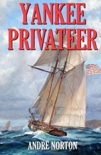 Андрэ Нортон - Yankee Privateer