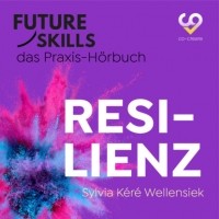 Co-Creare - Future Skills - Das Praxis-H?rbuch - Resilienz