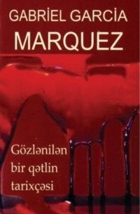 Габриэль Гарсиа Маркес - G?zlənilən bir qətlin tarix?əsi