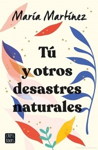 Мария Мартинес - Tú y otros desastres naturales