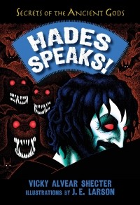 Vicky Alvear Shecter - Hades Speaks!: A Guide to the Underworld by the Greek God of the Dead