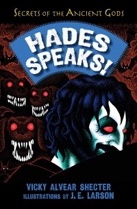 Vicky Alvear Shecter - Hades Speaks!: A Guide to the Underworld by the Greek God of the Dead