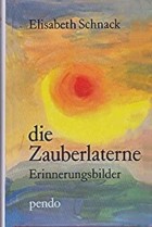 Elisabeth Schnack - Die Zauberlaterne: Erinnerungsbilder