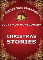 Люси Мод Монтгомери - Christmas Stories (сборник)