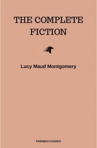Люси Мод Монтгомери - Complete Novels of Lucy Maud Montgomery