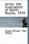 Great Britain. War Office - Army. The evacuation of north Russia, 1919
